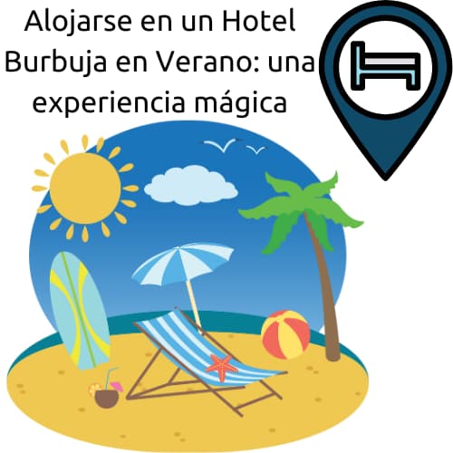 Alojarse en un Hotel Burbuja en Verano una experiencia mágica