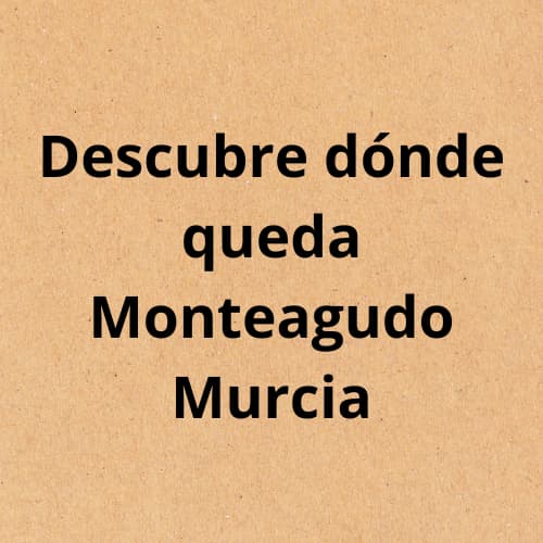 Descubre dónde queda Monteagudo Murcia